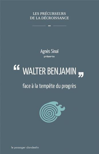 Couverture du livre « Walter Benjamin face à la tempête du progrès » de Agnes Sinai aux éditions Le Passager Clandestin