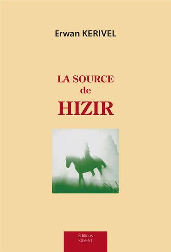 Couverture du livre « La source de Hizir » de Erwan Kerivel aux éditions Sigest