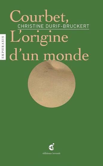 Couverture du livre « Courbet, l'origine d'un monde » de Christine Durif-Bruckert aux éditions Invenit