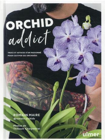 Couverture du livre « Orchid addict : trucs et astuces d'un passionné pour cultiver ses orchidées » de Romain Maire et Thibault Charpentier aux éditions Eugen Ulmer