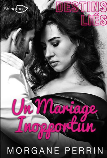 Couverture du livre « Destins liés ; un mariage inopportun » de Morgane Perrin aux éditions Shingfoo