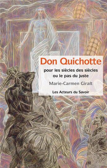 Couverture du livre « Don Quichotte : pour les siècles des siècles ou le pas du juste » de Marie-Carmen Giralt aux éditions Les Acteurs Du Savoir