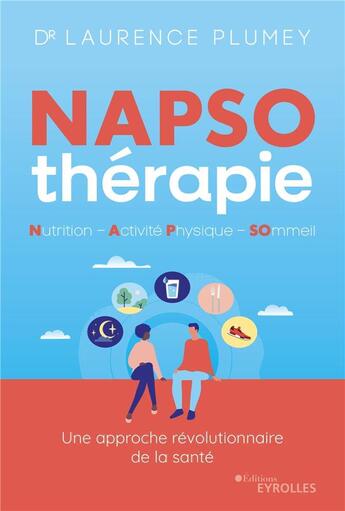 Couverture du livre « NAPSO-thérapie : nutrition, activité physique, sommeil : une approche révolutionnaire de la santé » de Laurence Plumey aux éditions Eyrolles