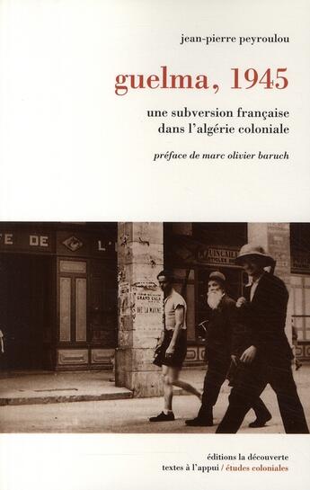 Couverture du livre « Guelma, 8 mai 1945 ; une subversion française dans l'Algérie coloniale » de Peyroulou/Baruch aux éditions La Decouverte