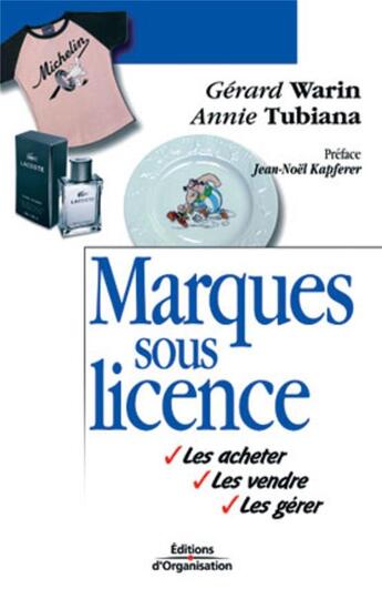 Couverture du livre « Marques sous licence : Les acheter, les vendre, les gérer » de Warin/Tubiana aux éditions Organisation