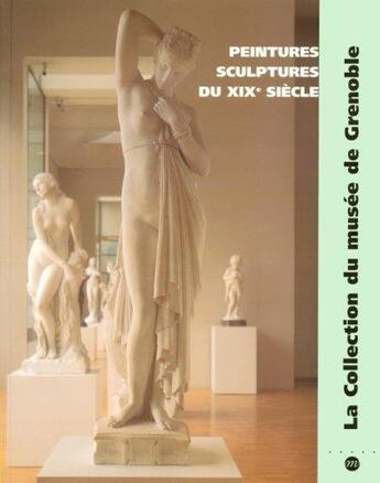 Couverture du livre « Peintures et sculptures du XIXe siècle ; la collection du musée de Grenoble » de Catherine Chevillot aux éditions Reunion Des Musees Nationaux