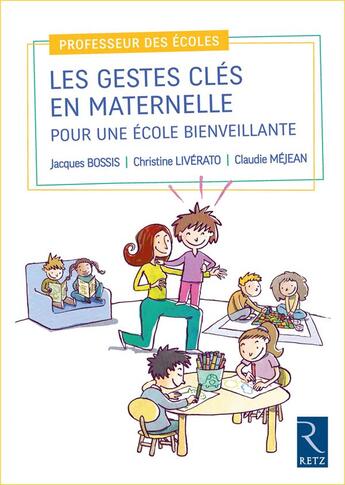 Couverture du livre « Les gestes clés en maternelle pour une école bienveillante » de Jacques Bossis et Christine Liverato et Claudie Mejean aux éditions Retz