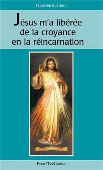 Couverture du livre « Dieu m'a libéré de la croyance en la réincarnation » de Fabienne Guerrero aux éditions Tequi