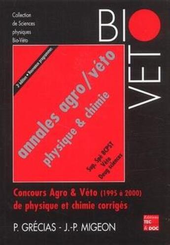 Couverture du livre « Annales agro/véto physique & chimie, Sup Spé BCPST, Véto, Deug sciences. Concours Agro & Véto (1995 à 2000) corrigés (3° Ed., nouveaux programmes) » de Pierre Grecias aux éditions Tec Et Doc