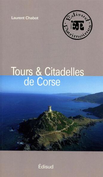 Couverture du livre « Tours et citadelles de Corse » de Laurent Chabot aux éditions Edisud
