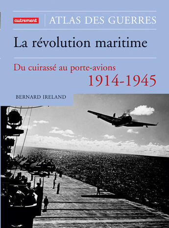 Couverture du livre « La Révolution maritime : 1914-1945 : Du cuirassé au porte-avions » de Bernard Ireland aux éditions Autrement