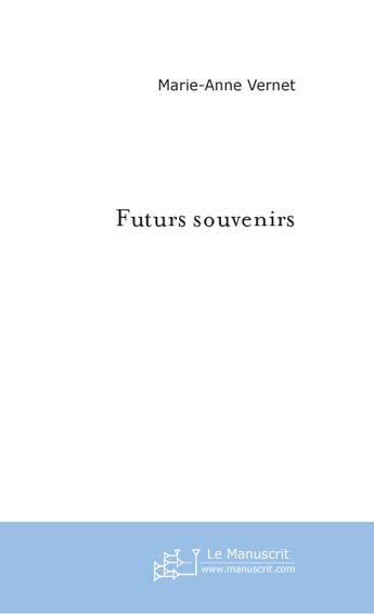 Couverture du livre « Futurs souvenirs » de Marie-Anne Vernet aux éditions Le Manuscrit