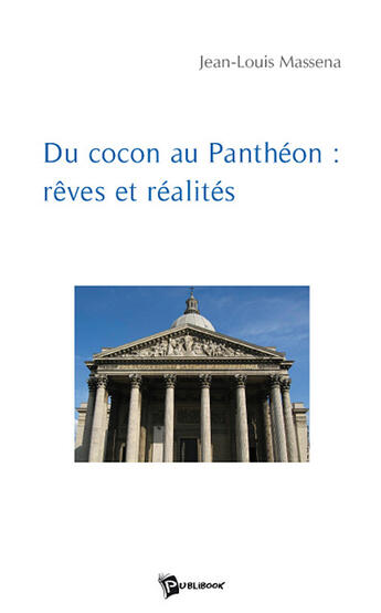 Couverture du livre « Du cocon au panthéon : rêves et réalités » de Jean-Louis Massena aux éditions Publibook