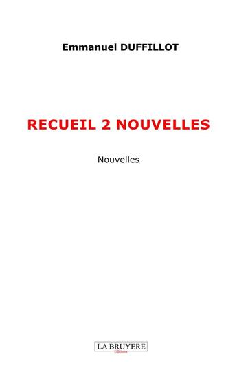 Couverture du livre « Recueil 2 nouvelles » de Emmanuel Duffillot aux éditions La Bruyere