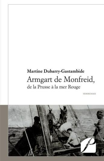 Couverture du livre « Armgart de Monfreid, de la Prusse à la mer Rouge » de Marine Dubarry-Gastambide aux éditions Du Pantheon