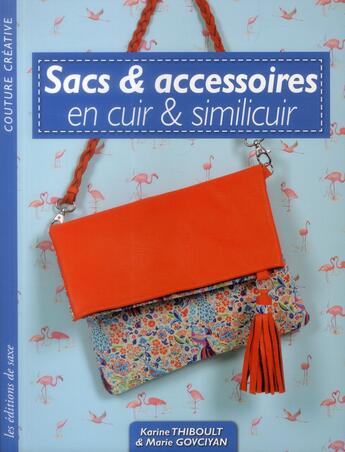 Couverture du livre « Sacs et accessoires en cuir et similicuir ; couture créative » de Karine Thiboult et Marie Govciyan aux éditions De Saxe