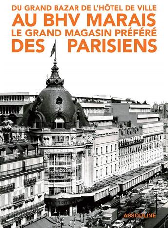 Couverture du livre « Du Grand Bazar de l'Hôtel de Ville au BHV Marais, le grand magasin préféré des parisiens » de Florence Brachet et Maud Allera et Stephanie Desvaux aux éditions Assouline