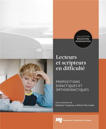 Couverture du livre « Lecteurs et scripteurs en difficulté ; propositions didactiques et orthodidactiques » de Nathalie Chapleau et Marie-Pier Godin et Collectif aux éditions Pu De Quebec