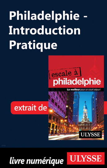 Couverture du livre « Philadelphie - Introduction Pratique » de Marie-Eve Blanchard aux éditions Ulysse