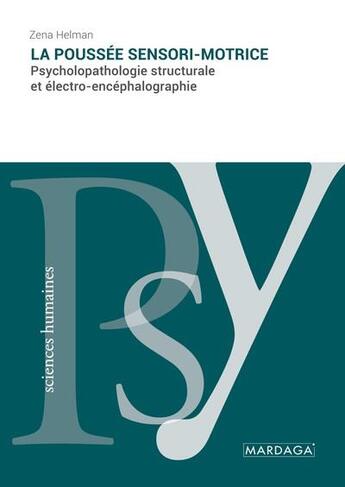 Couverture du livre « La poussée sensori-motrice : psycholopathologie structurale et électro-encéphalographie » de Zena Helman aux éditions Mardaga Pierre