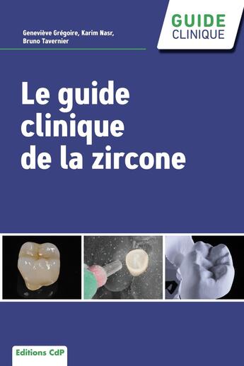 Couverture du livre « Le guide clinique de la zircone » de Genevieve Gregoire et Karim Nasr et Bruno Tavernier aux éditions Cahiers De Protheses