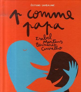 Couverture du livre « P comme papa » de Bernardo Carvalho et Isabel Martins aux éditions Sarbacane