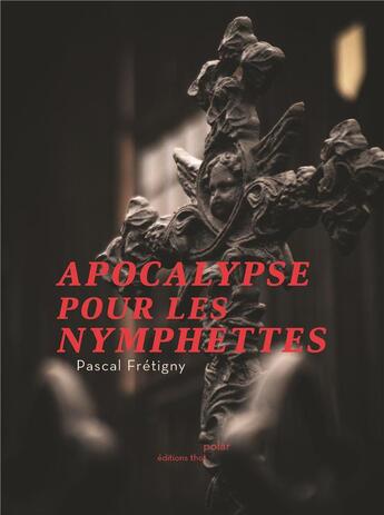 Couverture du livre « Apocalypse pour les nymphettes » de Pascal Fretigny aux éditions Editions Thot