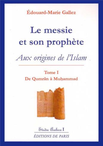 Couverture du livre « Le messie et son prophète Tome 1 ; aux origines de l'islam (2e édition) » de Edouard-Marie Gallez aux éditions Editions De Paris