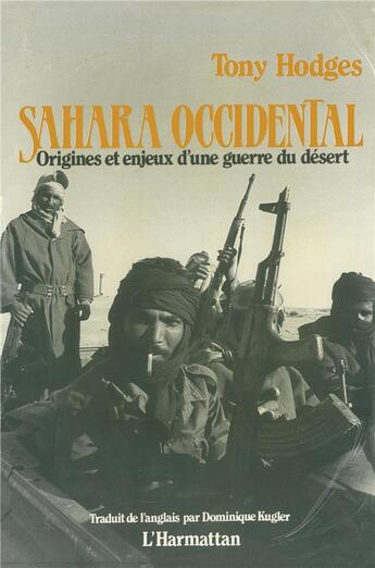 Couverture du livre « Sahara occidental ; origines et enjeux d'une guerre du désert » de Tony Hodges aux éditions L'harmattan