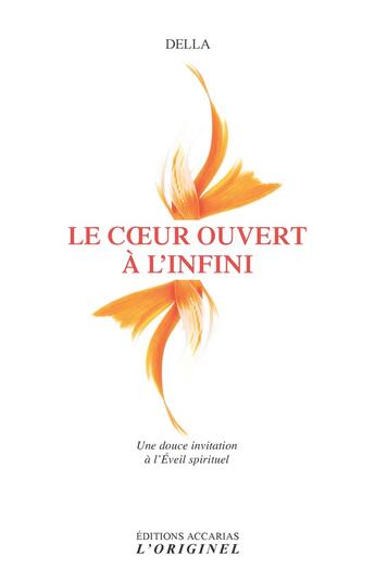 Couverture du livre « Le coeur ouvert à l'infini ; une douce invitation à l'éveil spirituel » de Della aux éditions Accarias-originel