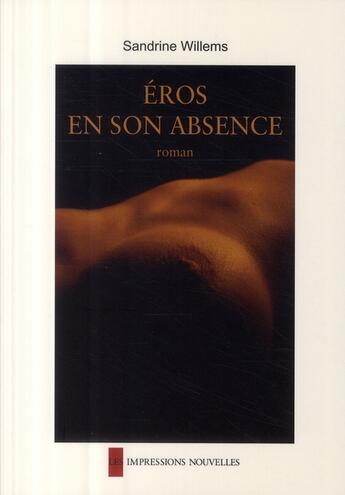 Couverture du livre « Eros en son absence » de Sandrine Willems aux éditions Impressions Nouvelles