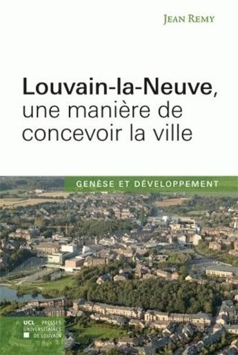 Couverture du livre « Louvain-la-Neuve, une manière de concevoir la ville » de Remy/Jean aux éditions Pu De Louvain