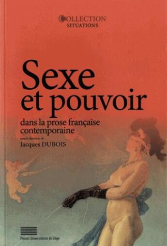 Couverture du livre « Sexe et pouvoir dans la prose française contemporaine » de Jacques Dubois aux éditions Pulg