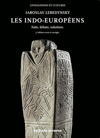 Couverture du livre « Les indo-europeens - 3eme edition - faits, debats, solutions » de Iaroslav Lebedynsky aux éditions Errance