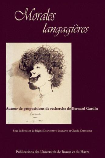 Couverture du livre « Morales langagières ; autour de propositions de recherche de Bernard Gardin » de Regine Delamotte-Legrand et Claude Caitucoli aux éditions Presses De La Sorbonne Nouvelle