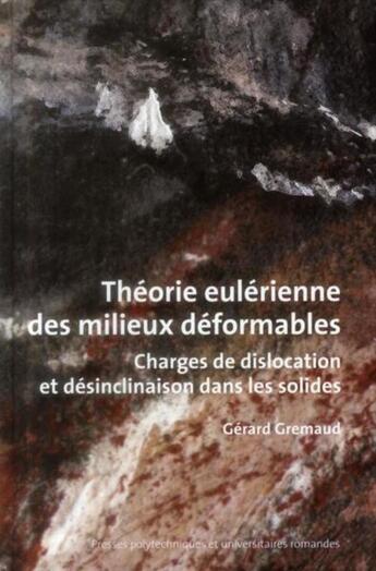 Couverture du livre « Théorie Eulérienne des milieux déformables ; charges de dislocation et désinclinaison dans les solides » de Gerard Gremaud aux éditions Ppur