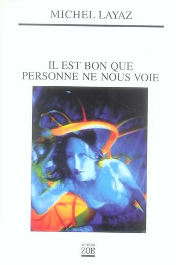 Couverture du livre « Il est bon que personne ne nous voie » de Michel Layaz aux éditions Zoe