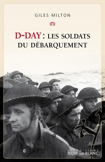 Couverture du livre « D-day : les soldats du débarquement » de Giles Milton aux éditions Noir Sur Blanc