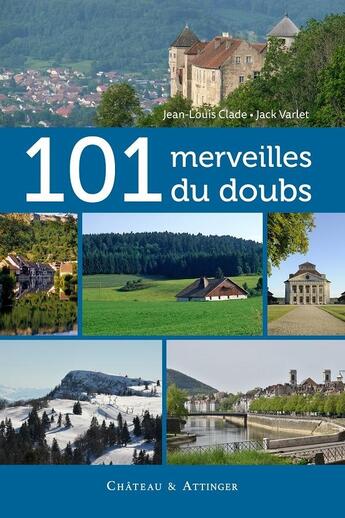 Couverture du livre « 101 merveilles du Doubs » de Jean-Louis Clade et Jack Varlet aux éditions Chateau Et Attinger