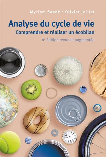 Couverture du livre « Analyse du cycle de vie : Comprendre et réaliser un écobilan (4e édition) » de Olivier Jolliet et Myriam Saade aux éditions Ppur