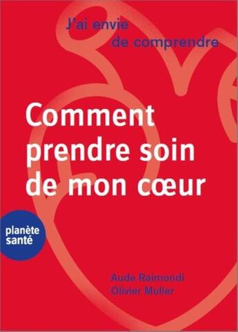 Couverture du livre « J'ai envie de comprendre comment prendre soin de mon coeur » de Olivier Muller et Aude Raimondi aux éditions Planete Sante