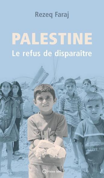 Couverture du livre « Palestine ; le refus de disparaître » de Rezeq Faraj aux éditions Pleine Lune