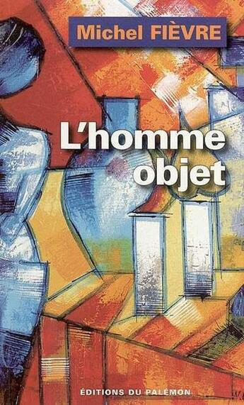 Couverture du livre « Homme objet » de Michel Fievre aux éditions Palemon