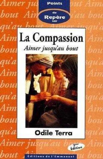 Couverture du livre « La compassion : aimer jusqu'au bout. » de Terra Odile aux éditions Emmanuel