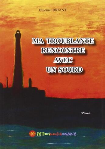 Couverture du livre « Ma troublante rencontre avec un sourd » de Dulcinet Briant aux éditions Monica Companys