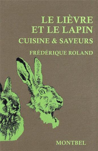 Couverture du livre « Le lièvre et le lapin ; cuisine et saveurs » de Frederique Roland aux éditions Montbel