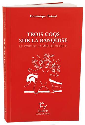 Couverture du livre « Le port de la glace de mer Tome 2 ; trois coqs sur la banquise » de Dominique Potard aux éditions Paulsen Guerin