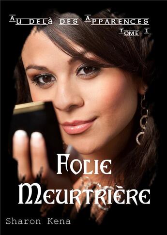 Couverture du livre « Au-delà des apparences Tome 1 ; folie meurtrière » de Sharon Kena aux éditions Sharon Kena