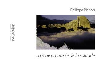 Couverture du livre « La joue pas rasée de la solitude » de Philippe Pichon aux éditions Prolegomenes