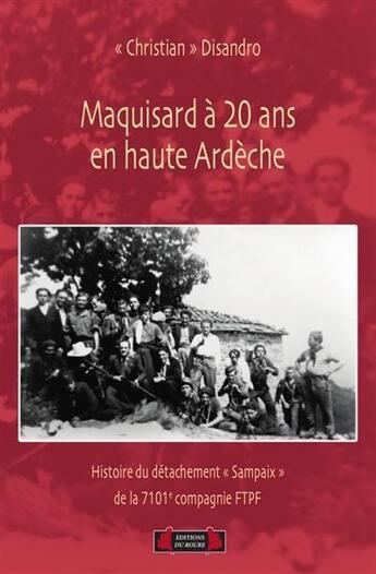 Couverture du livre « Maquisard à 20 ans en haute Ardèche ; histoire du détachement Sampaix de la 7.101e compagnie FTPF » de Robert-Jean Disandro aux éditions Roure